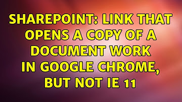 Sharepoint: Link that opens a copy of a document work in Google Chrome, but not IE 11