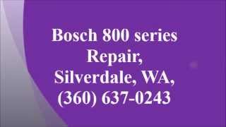 Bosch 800 series Repair, Silverdale, WA, (360) 637-0243
