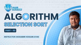 Selection Sort Algorithm Explained Step-by-Step By Mosabbir Hossain Ayan Selection Sort Algorithm Bangla Tutorial Aiub Solution