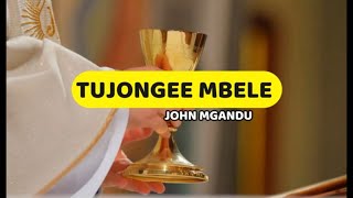 Tujongee Mbele ya Meza | John Mgandu | Lyrics video