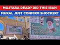 Mojtaba Khamenei Dead? Watch Why This Iran Mural Fuels Speculations As Trump Forces, IRGC Faceoff