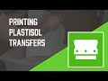 3 Tips To Help You Print Successful Plastisol Transfers