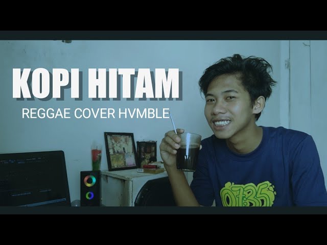 KOPI HITAM - momonon - reggae slow cover HVMBLE class=