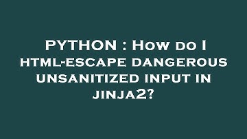 PYTHON : How do I html-escape dangerous unsanitized input in jinja2?