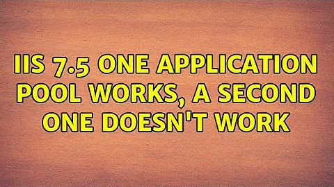 IIS 7.5 One Application Pool works, a second one doesn