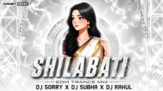 SHILABATI || EDM TRANCE MIX || DJ SORRY || DJ SUBHA || DJ RAHUL || SAMBIT REMIX