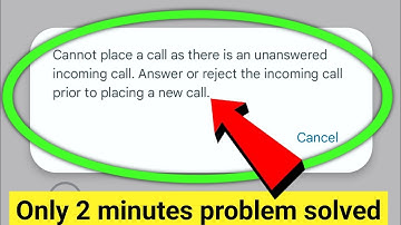 Cannot place a call as there is an unanswered incoming call.Answer or reject the incoming call prior
