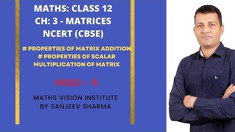 Class 12: chapter 3: Matrices - Properties of Matrix Addition and Scalar Multiplication