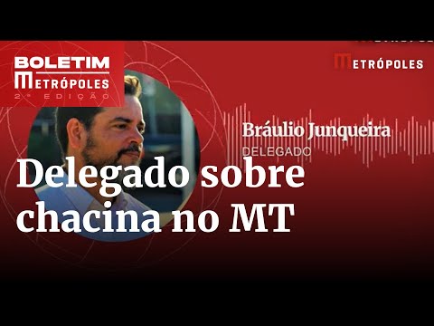 Chacina em MT: delegado trás detalhes do crime | Boletim Metrópoles 2º