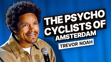 The Psycho Cyclists of Amsterdam! - Trevor Noah