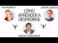 Cómo Aprender a Despedirse [Pilar Jericó, Josepe García]⎮Sergio Fernández, Pensamiento Positivo