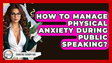 How To Manage Physical Anxiety During Public Speaking? - Cognitive Therapy Hub