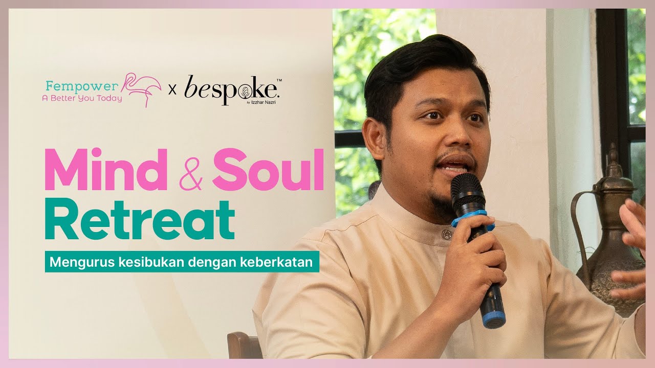 Bespoke X Fempower : Mind and Soul Retreat - Menguruskan Kesibukan Dengan Keberkatan