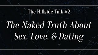 The Hillside Talk #2 - The Naked Truth about Sex, Love, & Dating