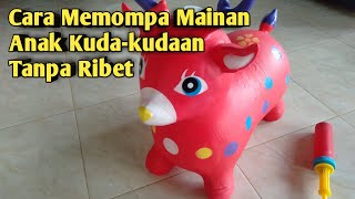 Cara Memompa Mainan Anak Kuda-kudaan || Tutorial Memompa Kuda Karet Tanpa Ribet