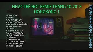 Hongkong 1 nhẠc trẺ hot remix 10 2018