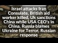 Israel attacks iran consulate british aid worker killed uk sanctions china isis russian response