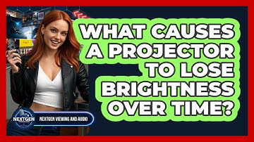 What Causes A Projector To Lose Brightness Over Time? - NextGen Viewing and Audio