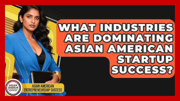 What Industries Are Dominating Asian American Startup Success?