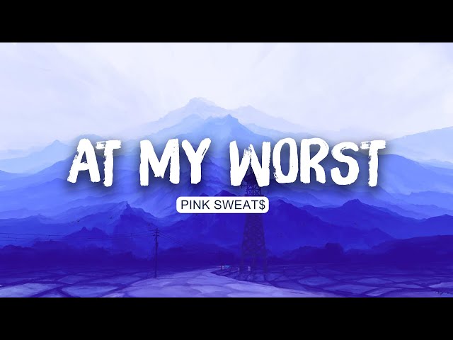 Pink Sweat$ - At My Worst (Lyrics) | Ed Sheeran , Justin Bieber | Mix class=