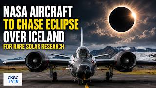 Solar Eclipse 2026: NASA WB-57 Takes to the Skies to Study Total Solar Eclipse in Iceland | N18G