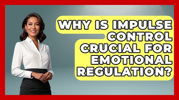 Why Is Impulse Control Crucial For Emotional Regulation? - Habit Hacks Hub