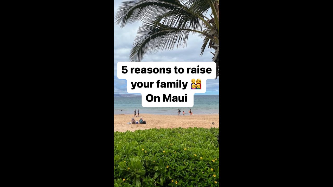 5 Reasons to Raise a Family on Maui