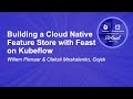 Building a Cloud Native Feature Store with Feast on Kubeflow - Willem Pienaar & Oleksii Moskalenko