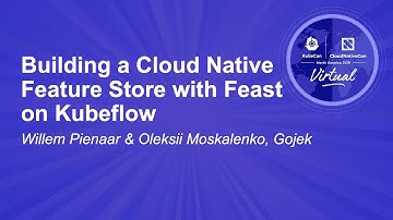 Building a Cloud Native Feature Store with Feast on Kubeflow - Willem Pienaar & Oleksii Moskalenko