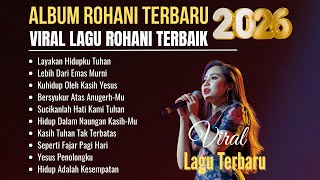 Album Lagu Rohani Terbaru | Viral Lagu Rohani Terbaik 2026 | Layakan Hidupku Tuhan