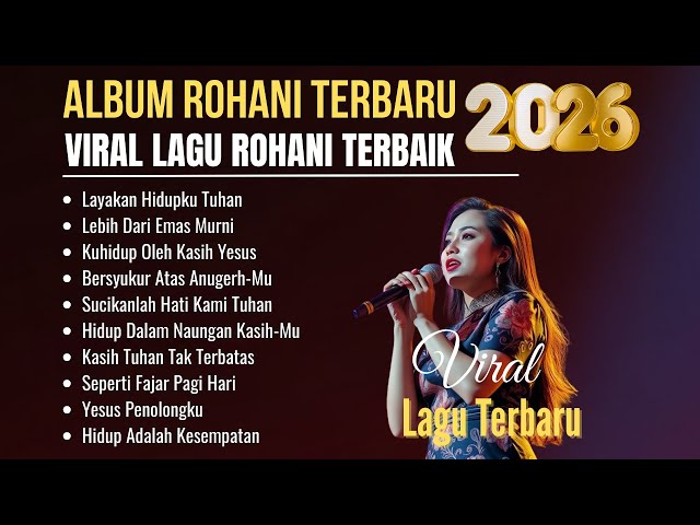 Album Lagu Rohani Terbaru | Viral Lagu Rohani Terbaik 2026 | Layakan Hidupku Tuhan
