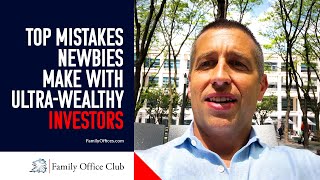 Mistakes You Are Making If You Are New to Working With Ultra-Wealthy Investors