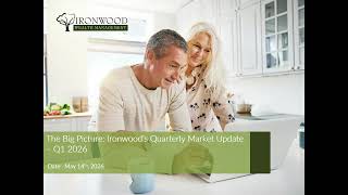 The Big Picture: Ironwood’s Quarterly Market Webinar - May 14, 2026