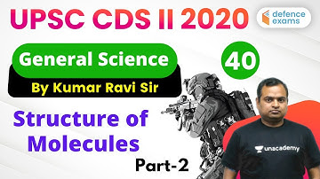 8:30 PM - UPSC CDS 2 2020 Preparation | GS by Kumar Ravi Sir | Structure of  Molecules (Part-2)