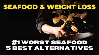The #1 Worst Seafood For Weight loss And 5 Best Alternatives