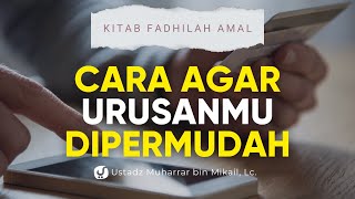 Segala Urusan Dipermudah dan Hidup Tenang Karena Amalan Ini - Ustadz Muharrar bin Mikail, Lc., M.A.