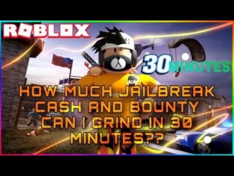 How Much JailBreak Cash And Bounty Can I Grind In 30 Minutes?? - YouTube