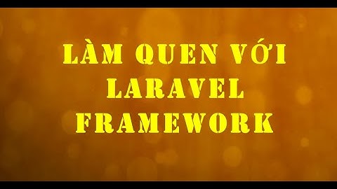 Làm quen với Laravel Framework