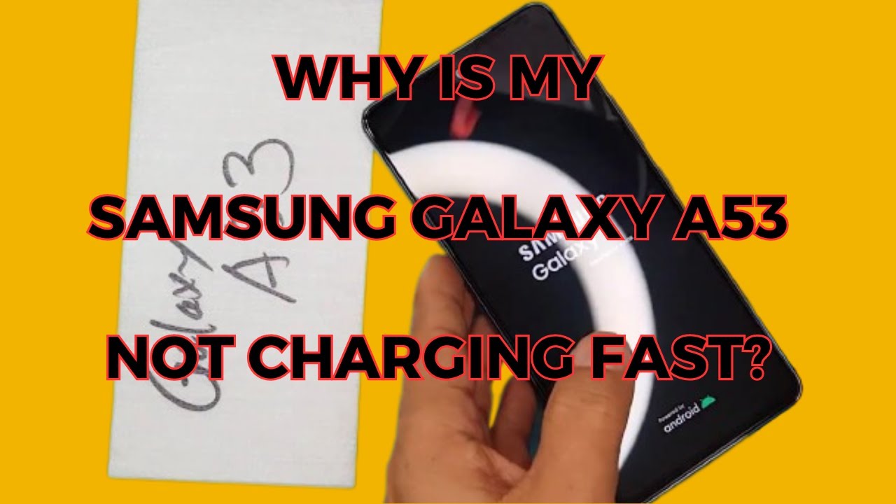 Why is my Samsung Galaxy A53 not charging fast Samsung Galaxy