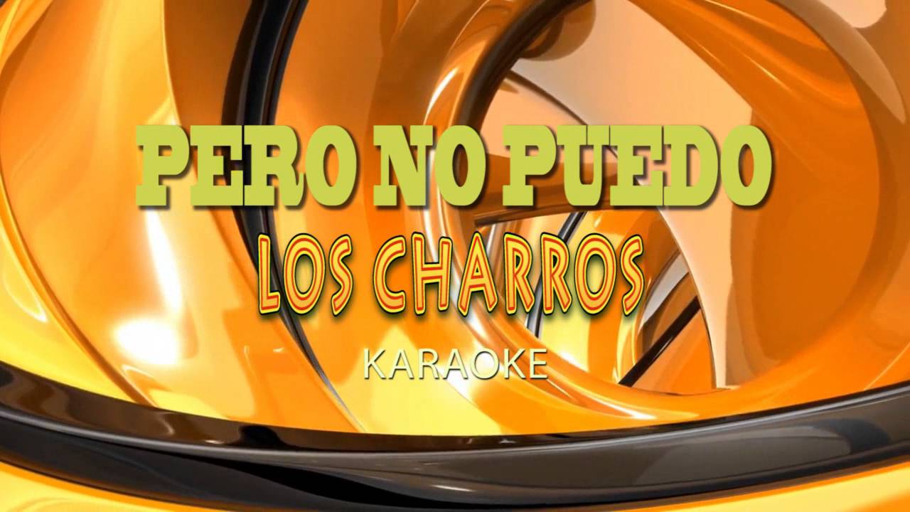 PERO NO PUEDO - LOS CHARROS ((karaoke))
