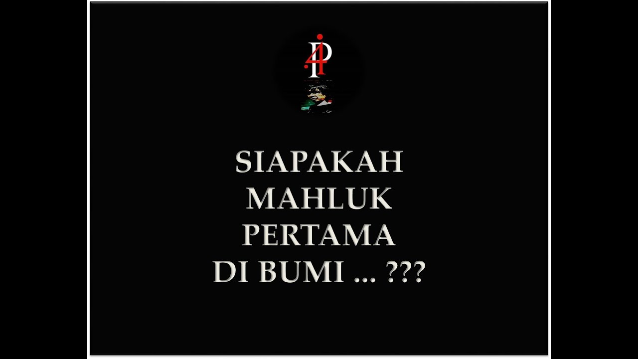 Siapakah Mahluk pertama yang tinggal di bumi ???