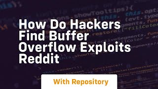 how do hackers find buffer overflow exploits reddit