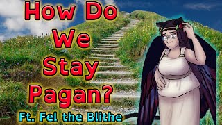 How Do We Stay Pagan Long Term? (Ft. @FeltheBlithe)