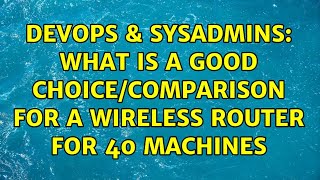DevOps & SysAdmins: What is a good choice/comparison for a wireless router for 40 machines Net Worth
