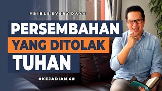 Persembahan Yang Ditolak Tuhan kejadian 4  Petrus Kwik    Bible Every Day