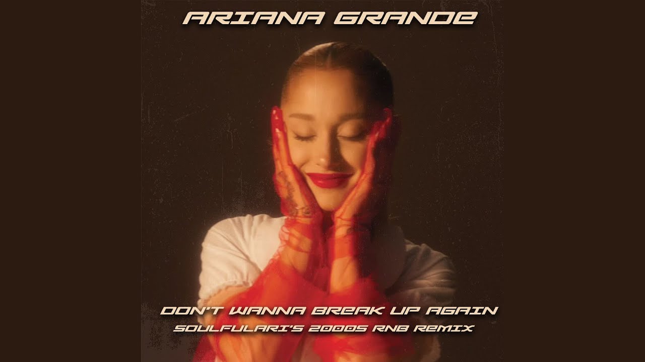 Ariana Grande - don't wanna break up again but it's 2005 (soulfulari's ...