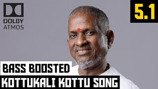 KOTTUKALI KOTTU 5.1 BASS BOOSTED SONG | CHINNAVAR | ILAYARAJA | DOLBY ATMOS | BAD BOY BASS CHANNEL