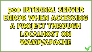 500 internal server error when accessing a project through localhost on wamp/apache (3 Solutions!!)