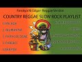 NEW REGGAE SLOW ROCK 80&#39;S90&#39;SMIX | BEST REGGAE OF ALL TIME | TAGALOG REGGAE COUNTRY SONGS 2022/2023