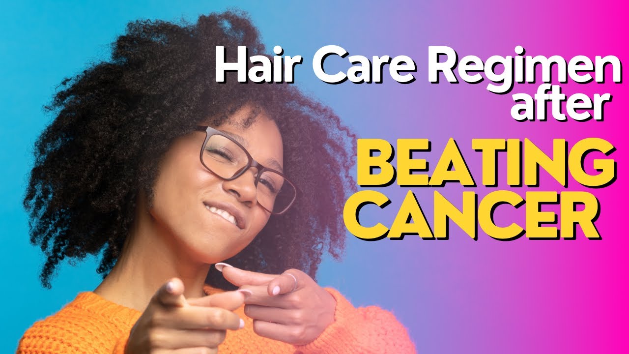 Best hair care regimen after beating cancer Hair Care After Cancer